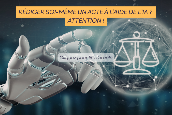 RÉDIGER SOI-MÊME UN ACTE À L’AIDE DE L’IA ? ATTENTION !